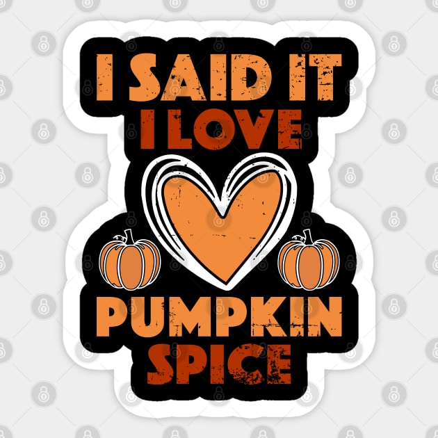 I Said It I Love Pumpkin Spice Sticker by alcoshirts